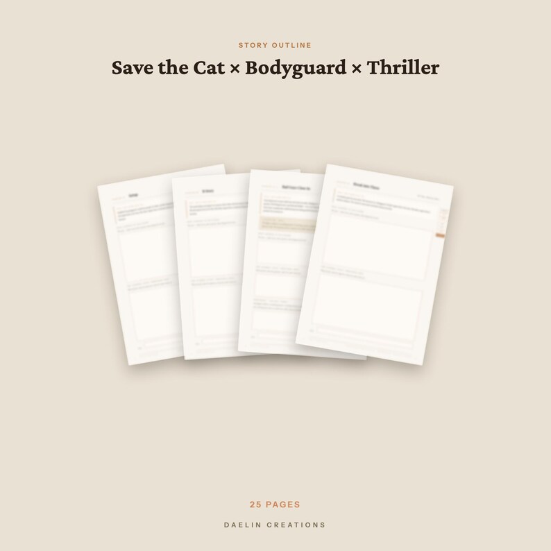 May include: A digital story outline template featuring four overlapping white pages with text fields. The header reads "STORY OUTLINE" and "Save the Cat x Bodyguard x Thriller". The bottom text indicates "25 PAGES" and "DAELIN CREATIONS".