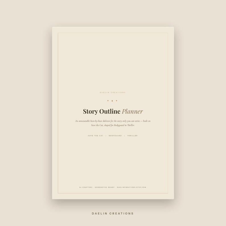 May include: A beige digital Story Outline Planner page featuring the text: Story Outline Planner, An annotatable beat-by-beat skeleton for the story only you can write&mdash;built on Save the Cat, shaped for Bodyguard in Thriller, SAVE THE CAT, BODYGUARD, THRILLER, 15 CHAPTERS, GOODNOTES READY, DAELINCREATIONS.ETSY.COM, and DAELIN CREATIONS.