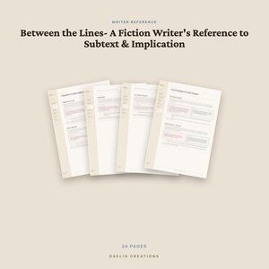 May include: A 24-page writer reference guide titled Between the Lines- A Fiction Writer's Reference to Subtext & Implication by Daelin Creations. The document features four overlapping white pages with black text and light pink accents.