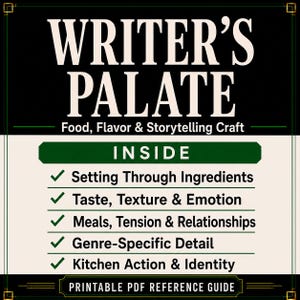 May include: A rectangular printable PDF reference guide titled WRITER'S PALATE Food, Flavor & Storytelling Craft. The design features a black background with cream text and a green banner listing five check-marked topics: Setting Through Ingredients, Taste, Texture & Emotion, Meals, Tension & Relationships, Genre-Specific Detail, and Kitchen Action & Identity.