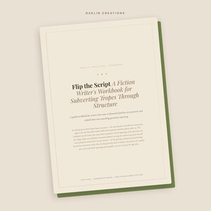 May include: A cream-coloured workbook titled Flip the Script: A Fiction Writer's Workbook for Subverting Tropes Through Structure, featuring black text on a light background with a dark green border, published by Daelin Creations.