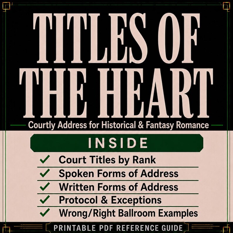 以下が含まれることがあります： TITLES OF THE HEART Courtly Address for Historical & Fantasy Romanceというタイトルの印刷可能なPDFリファレンスガイド。ドキュメントには、Court Titles by Rank、Spoken and Written Forms of Address、Protocol、Ballroom Examplesなどの内容が記載されています。
