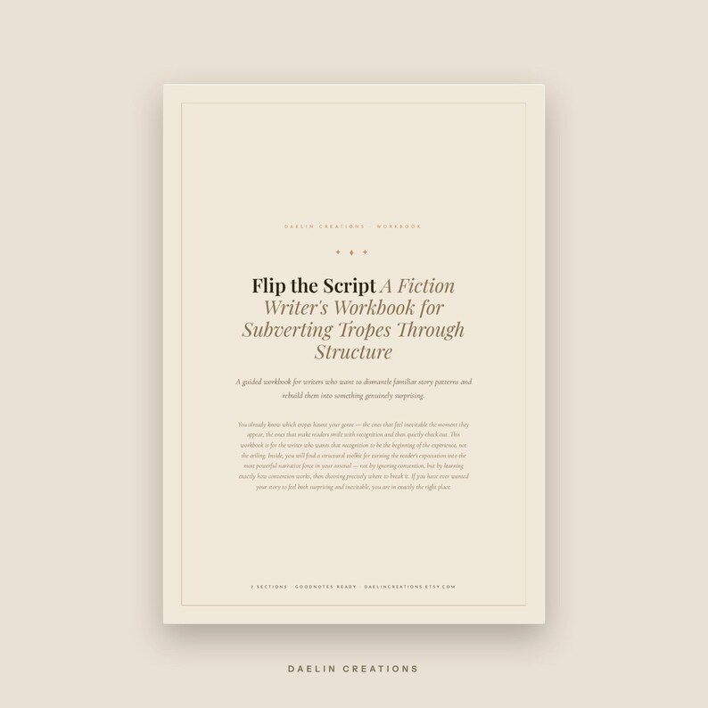 May include: A beige workbook titled Flip the Script A Fiction Writer's Workbook for Subverting Tropes Through Structure. The cover features dark brown text, including a description for writers, 7 sections, Goodnotes ready, and Daelin Creations.