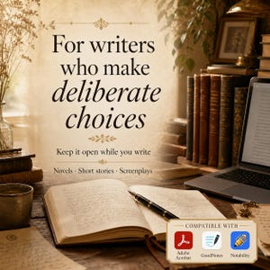 May include: An open notebook with a fountain pen on a wooden desk, featuring the text: For writers who make deliberate choices. Keep it open while you write. Novels, Short stories, Screenplays. Includes a compatibility box for Adobe Acrobat, GoodNotes, and Notability.