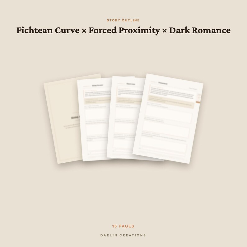 May include: A set of 15 pages for a story outline featuring the text Fichtean Curve x Forced Proximity x Dark Romance at the top and Daelin Creations at the bottom. The document includes three visible white sheets with structured text fields.