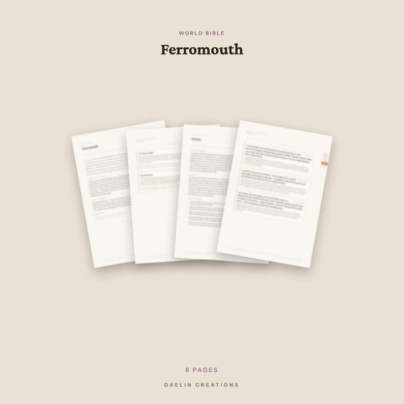 May include: A set of four white paper documents titled World Bible Ferromouth, featuring printed text in a serif font. The pages are arranged in a slight fan pattern against a solid light beige background, with the text 8 PAGES DAELIN CREATIONS.