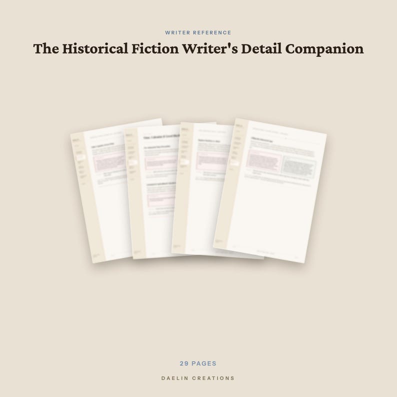 May include: A 29-page writer reference document titled The Historical Fiction Writer's Detail Companion by Daelin Creations. The image displays four overlapping white pages featuring printed text and structured sections on a light beige background.