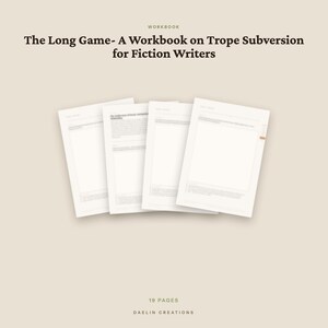 May include: A workbook titled The Long Game- A Workbook on Trope Subversion for Fiction Writers, featuring four overlapping white pages with text and structured layouts. The document contains 19 pages and is branded by Daelin Creations.