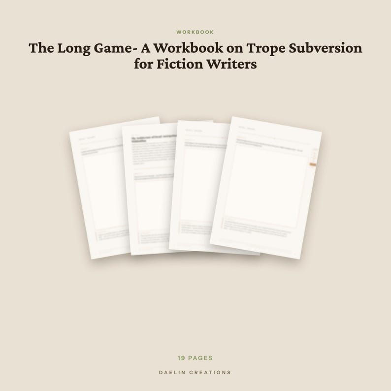 May include: A workbook titled The Long Game- A Workbook on Trope Subversion for Fiction Writers, featuring four overlapping white pages with text and structured layouts. The document contains 19 pages and is branded by Daelin Creations.
