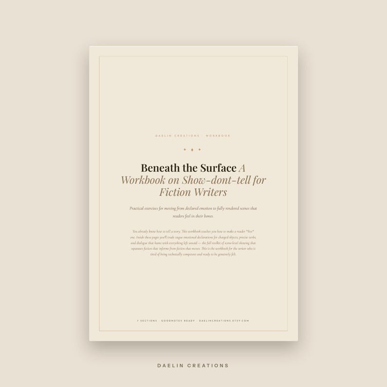 May include: A beige workbook titled Beneath the Surface: A Workbook on Show-dont-tell for Fiction Writers by Daelin Creations. The cover features black text, a centered layout, and a description of practical exercises for fiction writers.