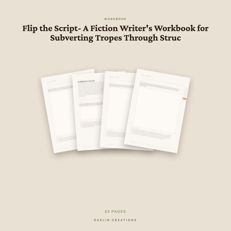 May include: A workbook titled Flip the Script- A Fiction Writer's Workbook for Subverting Tropes Through Struc, featuring four overlapping white pages with printed text. The document contains 23 pages and is branded by Daelin Creations.