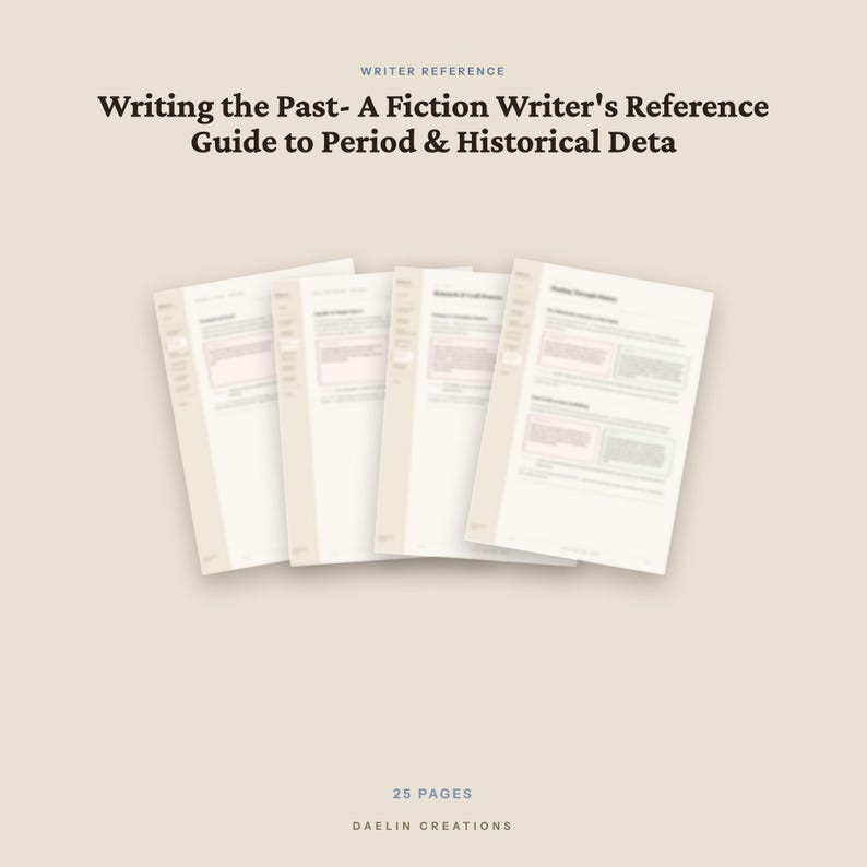 May include: A 25-page reference guide titled Writing the Past- A Fiction Writer's Reference Guide to Period & Historical Deta by Daelin Creations. The document features multiple white pages with black text, organised sections, and headers.