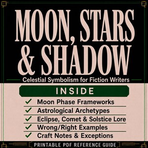 May include: A digital reference guide titled MOON, STARS & SHADOW: Celestial Symbolism for Fiction Writers. The text lists contents including Moon Phase Frameworks, Astrological Archetypes, Eclipse, Comet & Solstice Lore, Wrong/Right Examples, and Craft Notes & Exceptions.