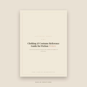 May include: A rectangular reference guide titled Clothing & Costume Reference Guide for Fiction Writers. The cover is cream-colored with black and tan text, featuring a thin border, centered typography, and the brand name Daelin Creations.