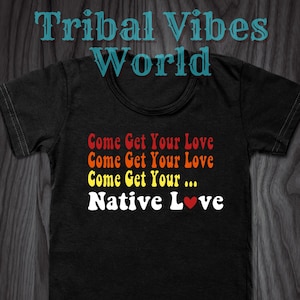 Come Get Your Native Love T-Shirt | Native Humor Tee | Indigenous Shirt