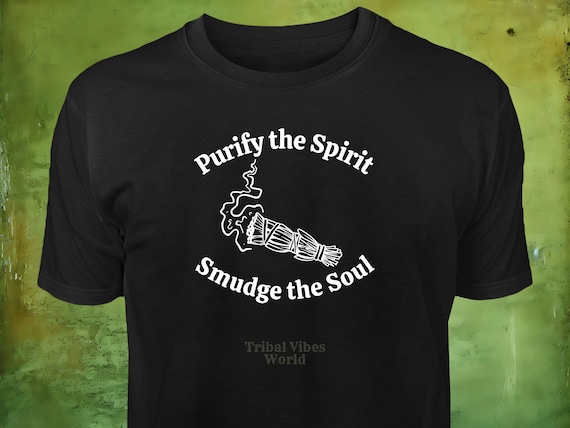 Sage Smudge Shirt - Purify the Spirit, Smudge the Soul - Spiritual Apparel, Native Graphic Tee, Empower Yourself Tee Shirt