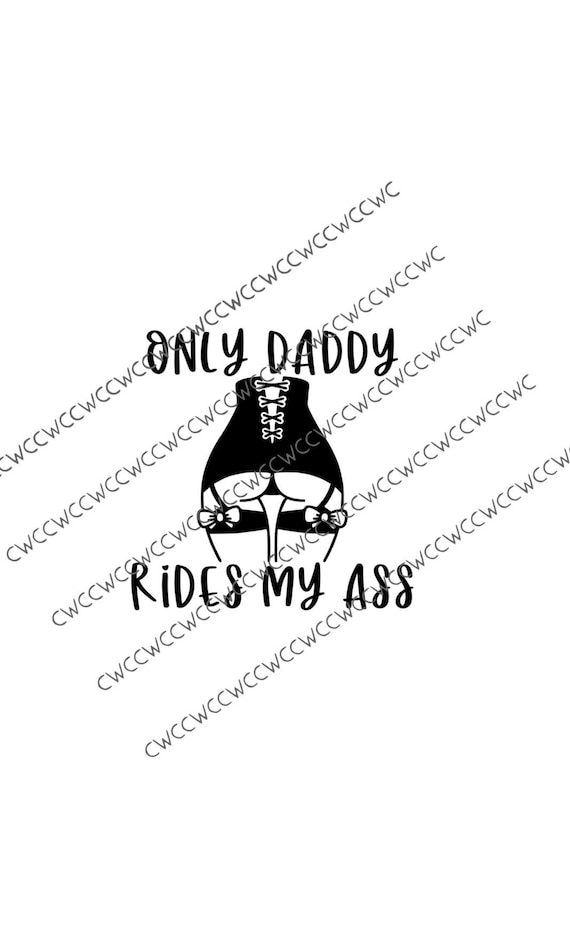 Only Daddy Rides My Ass Cut File Eat Ass Svg Bdsm Png - Etsy