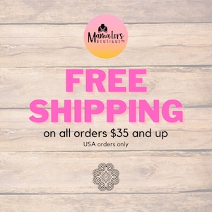 May include: Pink text on a woodgrain background reads "FREE SHIPPING on all orders $35 and up USA orders only". A pink circle with a black outline and a small heart contains the text "Mama Lors BOUTIQUE".