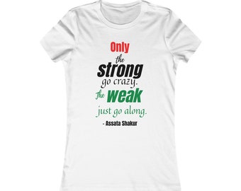 Only the Strong Go Crazy Assata Shakur Black Woman Revolutionary Queen RBG T-shirt