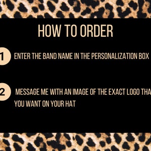 May include: Black background with text that reads "HOW TO ORDER". Instructions include entering the band name in the personalization box and messaging with a logo image. The top and bottom borders have a leopard print pattern.