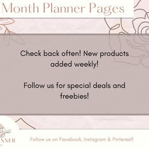 May include: A pink and white graphic with a floral design and the text "12 Month Planner Pages". The text "Check back often! New products added weekly!" and "Follow us for special deals and freebies!" is in a white box with a brown border. The text "Follow us on Facebook, Instagram & Pinterest!" is at the bottom of the graphic. The graphic also includes the text "RWPLANNER WORKS" with a rose design.