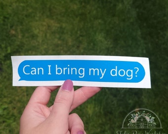 Car Decal "Can I bring my dog?" Text Bubble Vinyl Decal, Dog Decal, Dog Mom sticker, dog bumper sticker, dog lover gifts, Dog stickers,