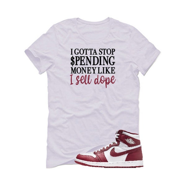 Gotta Stop Spending Money Graphic Unisex Shirt Matching T-Shirt Tee Shirt To Match Jordan 1 High OG Team Red Sneaker Shirt To Match Sneaker