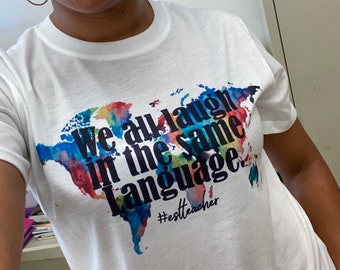 ESL Teacher T-Shirt, We All Laugh in the Same Language