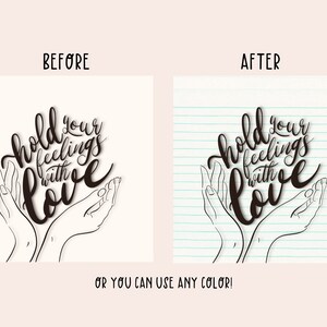 May include: A digital art print featuring the phrase "Hold your feelings with love" in elegant script. The text is cradled by two hands, with a light background. The image is available in multiple color options.