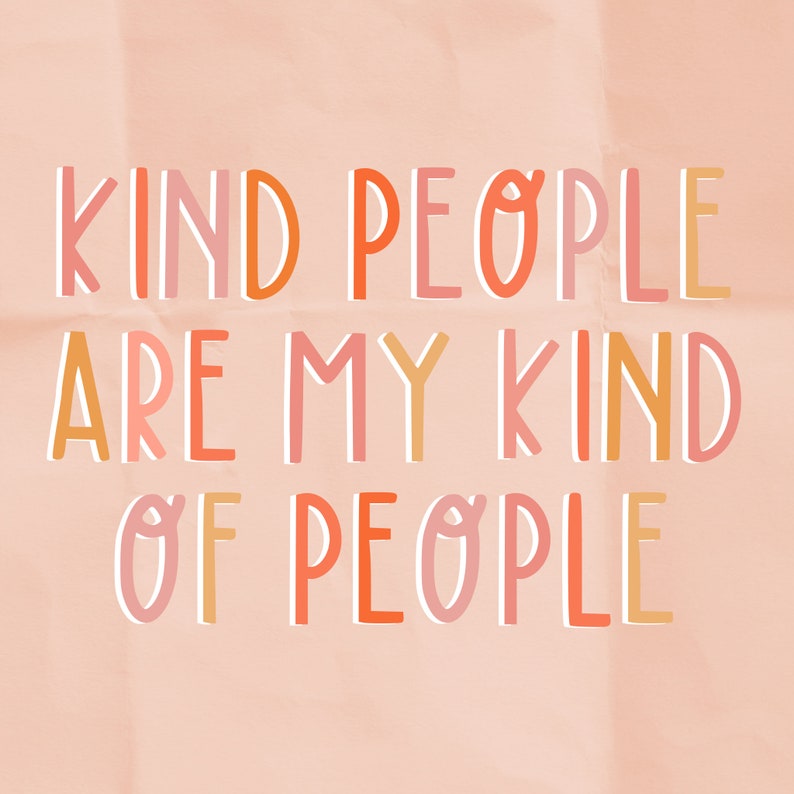 May include: A digital art print with the text "KIND PEOPLE ARE MY KIND OF PEOPLE" in a colorful, playful font. The words are in shades of pink, orange, and yellow against a peach-colored background.