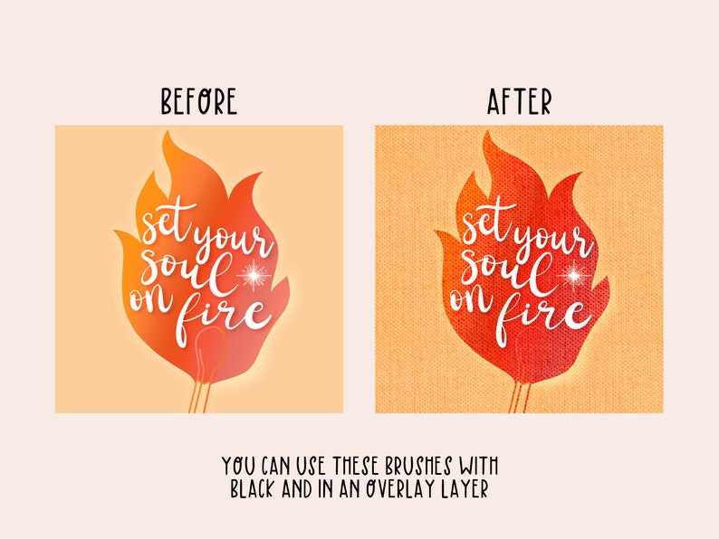 May include: An image comparing two versions of a flame design with the text "set your soul on fire." The "before" version is orange and yellow, while the "after" version is red. The text "YOU CAN USE THESE BRUSHES WITH BLACK AND IN AN OVERLAY LAYER" is at the bottom.