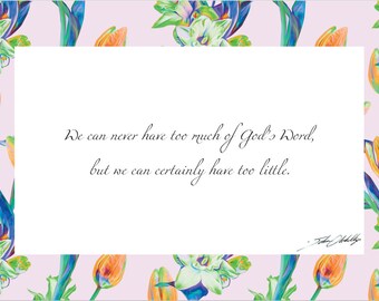 We can never have too much of God's Word, but we can certainly have too little. Print
