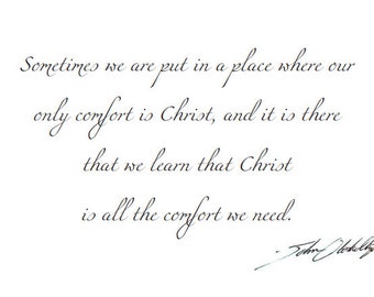 Sometimes we are put in a place where our only comfort is Christ, and it is there that we learn Christ is the only comfort... Greeting Card
