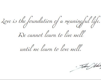 Love is the foundation of a meaningful life. We cannot learn to live well until we learn to love well. Greeting Card
