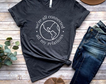 all my relations shirt, we're all connected tshirt, indigenous tshirt, decolonize shirt, orange shirt, every child matters shirt, BLM tshirt