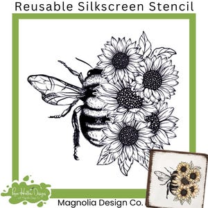 May include: A reusable silkscreen stencil featuring a black and white line art illustration of a bumblebee partially obscured by a cluster of sunflowers. The text Reusable Silkscreen Stencil and Magnolia Design Co. appear on the white background.
