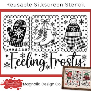 May include: A reusable silkscreen stencil featuring three rectangular panels with winter motifs: a snowflake-patterned mitten, a pair of ice skates tied with a bow, and a knit hat with a plaid scarf. The text Feeling Frosty is printed below.
