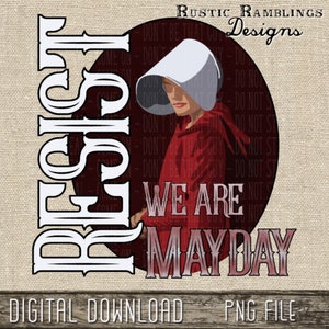 Resist, We Are Mayday sublimation png Handmaid