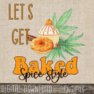 Pumpkin Spice let&#39;s get Baked sublimation png