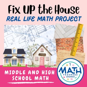 May include: A colorful graphic with the text "Fix up the House REAL LIFE MATH PROJECT" and "MIDDLE AND HIGH SCHOOL MATH". The graphic includes a blueprint of a house, a ruler, a brick wall, a wood floor, and a house illustration. The graphic also includes a circle with the text "MATH TEACHERS + LOUNGE π".