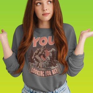 Funny Sweatshirt Bigfoot You Looking For Me Sweatshirt, Funny Outdoors Shirt ,Men&#39;s and Women&#39;s Shirt, Sasquash Shirt, Retro Bigfoot
