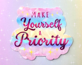 Make Yourself A Priority Holographic Sticker, Positivity Sticker, Self Love Sticker, Mental Health Sticker, Aesthetic Sticker