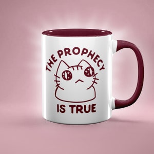 Funny Mug, The Prophecy Is True Mug, Funny Cat Mug, Meme Mug, Funny Mug Gift, Gift for Cat Lover, Weird Cat