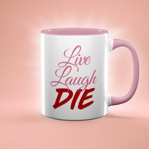 Funny Mug, Live Laugh Die Mug, Live Laugh Love, Gag Gift, Funny Coffee Mug, Funny Quote, Dark Humor