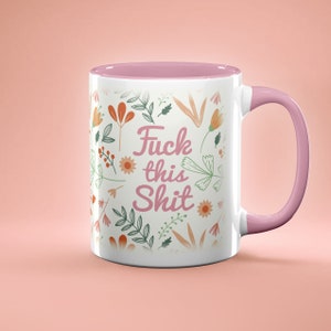 Funny Mug, Fuck This Shit Mug, Adult Funny Mug, Gag Gift, Funny Coffee Mug, Profanity Inappropriate, Funny Quote, Floral Cup