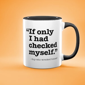 Funny Mug, Check Yourself Before You Wreck Yourself Mug, Funny Gift for Friends and Family, Meme Mug, Funny Quote
