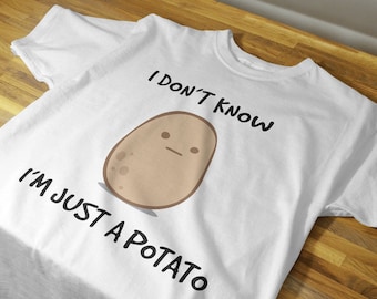I Don&#39;t Know, I&#39;m Just A Potato Tee, Funny Potato T-Shirt