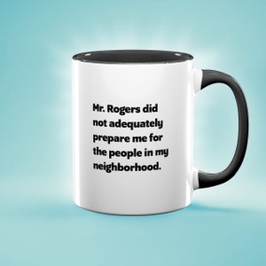 Mug amusant, M. Rogers ne m'a pas suffisamment préparé pour les gens de mon quartier, Mug humoristique, Mug TV, TV classique, TV pour enfants