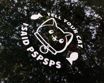 Tell Your Cat I Said Pspsps Car Vinyl Decal Sticker for laptops, notebooks, cars, bumpers, and more!