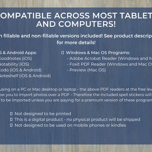 Puede incluir: Un gr&aacute;fico de texto azul y blanco sobre un fondo de madera. El texto dice "Compatible con la mayor&iacute;a de las tabletas y computadoras!"  "&iexcl;Se incluyen versiones rellenables y no rellenables! Consulte la descripci&oacute;n del producto para obtener m&aacute;s detalles!"  "Aplicaciones iOS y Android: Goodnotes (iOS) Notability (iOS) Xodo (iOS y Android) Noteshelf (iOS y Android)"  "Programas de Windows y Mac OS: Adobe Acrobat Reader (Windows y Mac OS) Foxit PDF Reader (Windows y Mac OS) Vista previa (Mac OS)"  "*** si usa una PC o una computadora port&aacute;til Mac, los lectores de PDF anteriores en el nivel gratuito no le permiten importar fotos sobre un PDF. Por lo tanto, las pegatinas de ortograf&iacute;a incluidas no se podr&aacute;n importar a menos que pague por una versi&oacute;n premium de estos programas.***"  "No est&aacute; dise&ntilde;ado para imprimirse Este es un producto digital: no se enviar&aacute; ning&uacute;n producto f&iacute;sico No est&aacute; dise&ntilde;ado para usarse en tel&eacute;fonos m&oacute;viles o lectores electr&oacute;nicos"